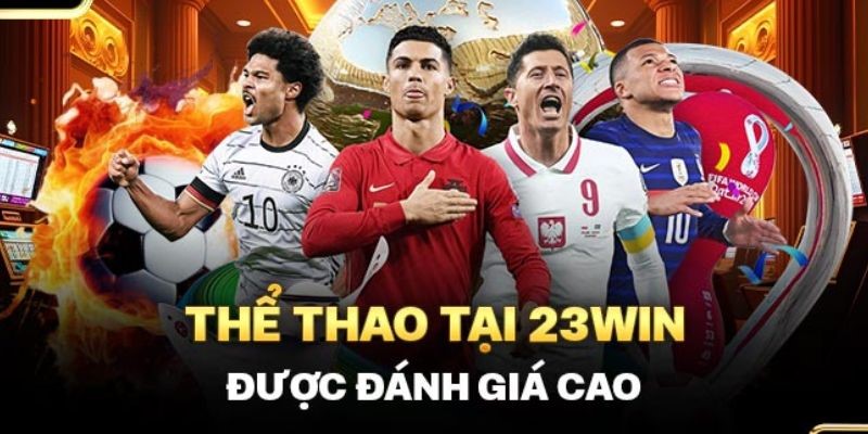 Thể thao 23Win là chuyên mục hấp dẫn thu hút đông đảo thành viên tham gia